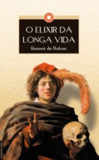 O Elixir da Longa Vida - Honoré de Balzac