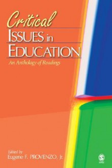 Critical Issues in Education: An Anthology of Readings - Eugene F. Provenzo Jr.