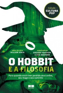 Hobbit e a Filosofia - William Irwin, Eric Bronson, Gregory Bassham