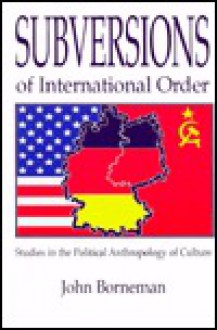 Subversions of International Order - John Borneman