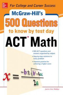 500 ACT Math Questions to Know by Test Day - Cynthia Johnson, Jerimi Ann Walker