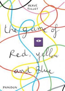 The Game of Red, Yellow and Blue (Board Book) - Hervé Tullet