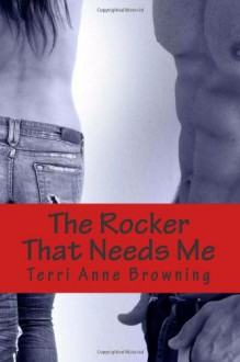 The Rocker That Needs Me (Volume 3) - Terri Anne Browning
