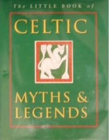 The Little Book of Celtic Myths and Legends - Ken Taylor, Joules Taylor