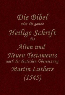 Unrevidierte Lutherbibel (1545) (German Edition) - Martin Luther