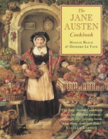 The Jane Austen Cookbook - Maggie Black, Deirdre Le Faye