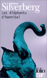 Les éléphants d'Hannibal - Robert Silverberg