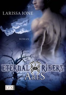 Eternal Riders: Ares (German Edition) - Larissa Ione, Bettina Oder