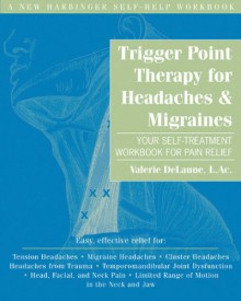 Trigger Point Therapy for Headaches & Migraines: Your Self-Treatment Workbook for Pain Relief - Valerie Delaune