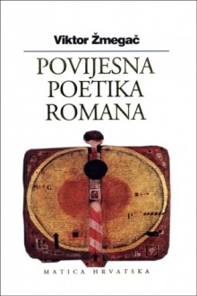 Povijesna poetika romana - Viktor Žmegač