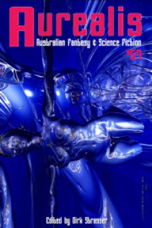 Aurealis: Australian Fantasy & Science Fiction #57 - Dirk Strasser, C.S. McMullen