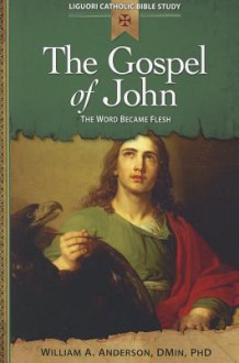 The Gospel of John: The Word Became Flesh - William Anderson