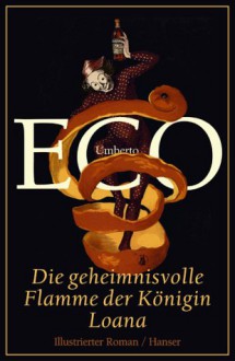 Die geheimnisvolle Flamme der Königin Loana - Umberto Eco, Burkhart Kroeber