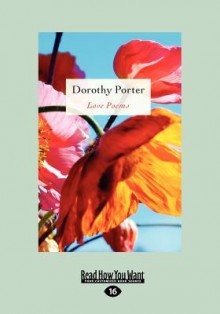 Love Poems (Large Print 16pt) - Dorothy Porter