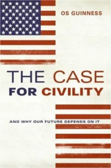 The Case for Civility - Os Guinness