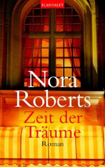 Zeit der Träume: Roman - Nora Roberts