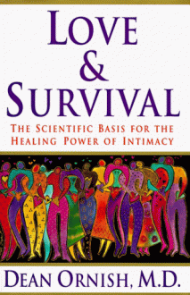 Love and Survival: The Scientific Basis for the Healing Power of Intimacy - Dean Ornish