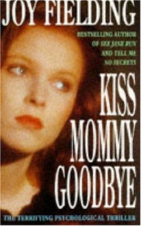 Kiss Mommy Goodbye - Joy Fielding