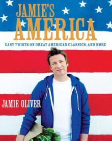 Jamie's America: Easy Twists on Great American Classics, and More - Jamie Oliver