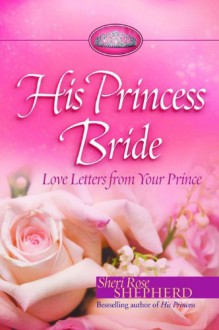 His Princess Bride: Love Letters from Your Prince - Sheri Rose Shepherd