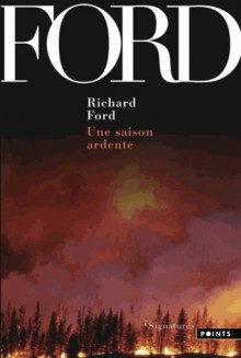 Une saison ardente - Richard Ford, Marie-Odile Fortier-Masek