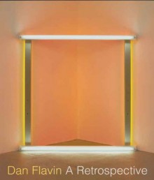 Dan Flavin: A Retrospective - Michael Govan, Tiffany Bell, Brydon E. Smith, Earl Powell I, Jeffrey Weiss