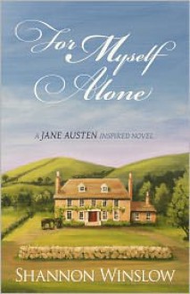 For Myself Alone: a Jane Austen Inspired Novel - Shannon Winslow