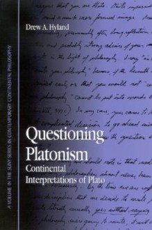 Questioning Platonism: Continental Interpretations of Plato - Drew A. Hyland