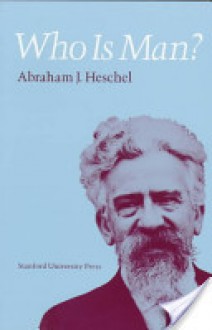 Who Is Man? - Abraham Joshua Heschel