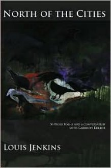 North of the Cities: 50 Prose Poems and a Conversation with Garrison Keillor - Louis Jenkins