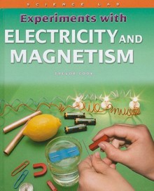 Science Lab: Experiments with Electricity and Magnetism - Trevor Cook