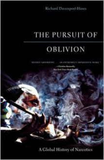 The Pursuit of Oblivion: A Global History of Narcotics - Richard Davenport-Hines