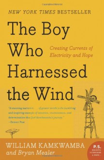 The Boy Who Harnessed the Wind: Creating Currents of Electricity and Hope - William Kamkwamba,Bryan Mealer