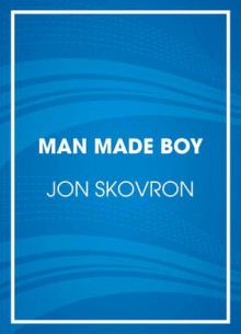 Man Made Boy - Jon Skovron