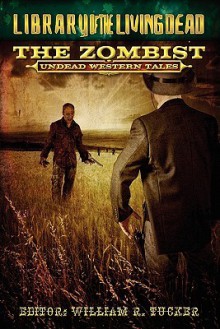 The Zombist: Undead Western Tales - William R. Tucker, Mark Onspaugh, Carey Burns