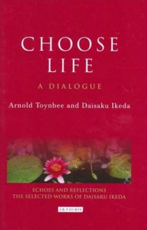 Choose Life: A Dialogue - Arnold Joseph Toynbee