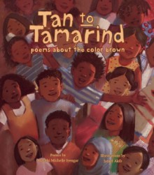 Tan to Tamarind: Poems About the Color Brown - Malathi Michelle Iyengar, Jamel Akib