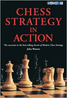 Chess Strategy in Action - John Watson