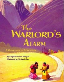 The Warlord's Alarm: A Mathematical Adventure - Virginia Walton Pilegard, Nicolas Debon