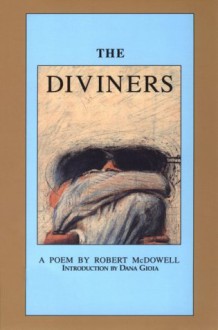 The Diviners: A Book Length Poem - Robert McDowell, Dana Gioia