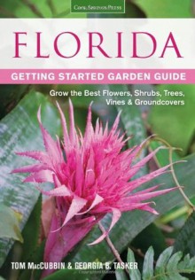 Florida Getting Started Garden Guide: Grow the Best Flowers, Shrubs, Trees, Vines & Groundcovers (Garden Guides) - Tom MacCubbin, Georgia B. Tasker