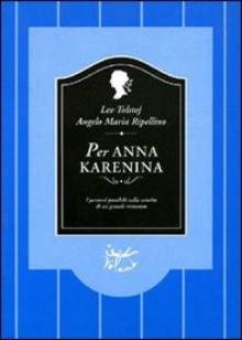 Per Anna Karenina - Angelo Maria Ripellino, Lev Nikolaevic Tolstoj