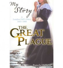 The Great Plague: The Diary of Alice Paynton, London, 1665-1666 - Pamela Oldfield