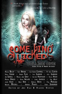 Something Wicked Anthology, Volume One - Joe Vaz, Vianne Venter, Michael Bailey, Scott Brendell, Glen Damien Campbell, M. Scott Carter, Sheila Crosby, Damien Filer, Cate Gardner, Abigail Godsell, Michael John Grist, Sylvia Hiven, Michael Hodges, Davin Ireland, Lynne Jamneck, Tom Jolly, Jason Kahn, Brian Kirk, Dom