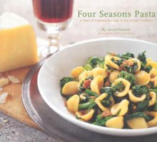 Four Seasons Pasta: A Year of Inspired Recipes in the Italian Tradition - Janet Fletcher, Victoria Pearson