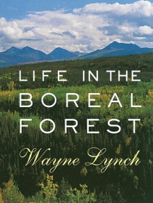 Life in the Boreal Forest - Wayne Lynch, Aubrey Lang