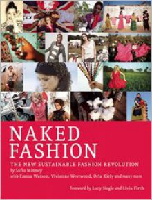 Naked Fashion: The New Sustainable Fashion Revolution - Safia Minney, Lucy Siegle, Livia Firth