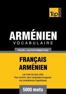 Vocabulaire Francais-Armenien Pour L'Autoformation - 5000 Mots - Andrey Taranov