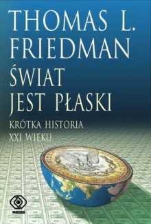 Świat jest płaski. Krótka historia XXI wieku - Thomas L. Friedman, Tomasz Hornowski