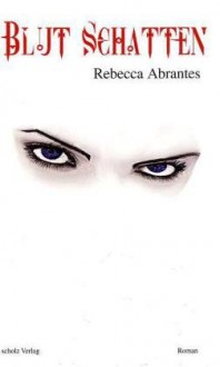 Blut Schatten (Schatten Blut, #2) - Rebecca Abrantes